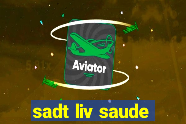 sadt liv saude